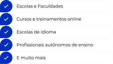 Escolas, faculdades, cursos e treinamentos online, escolas de idioma, profissionais autônomos de ensino e muito mais