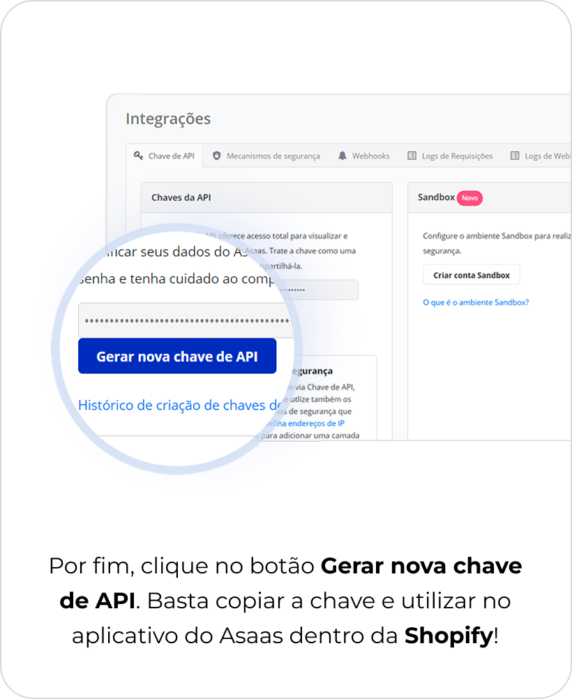 Por fim, clique no botão Gerar nova chave de API. Basta copiar a chave e utilizar no aplicativo do Asaas dentro da Shopify.