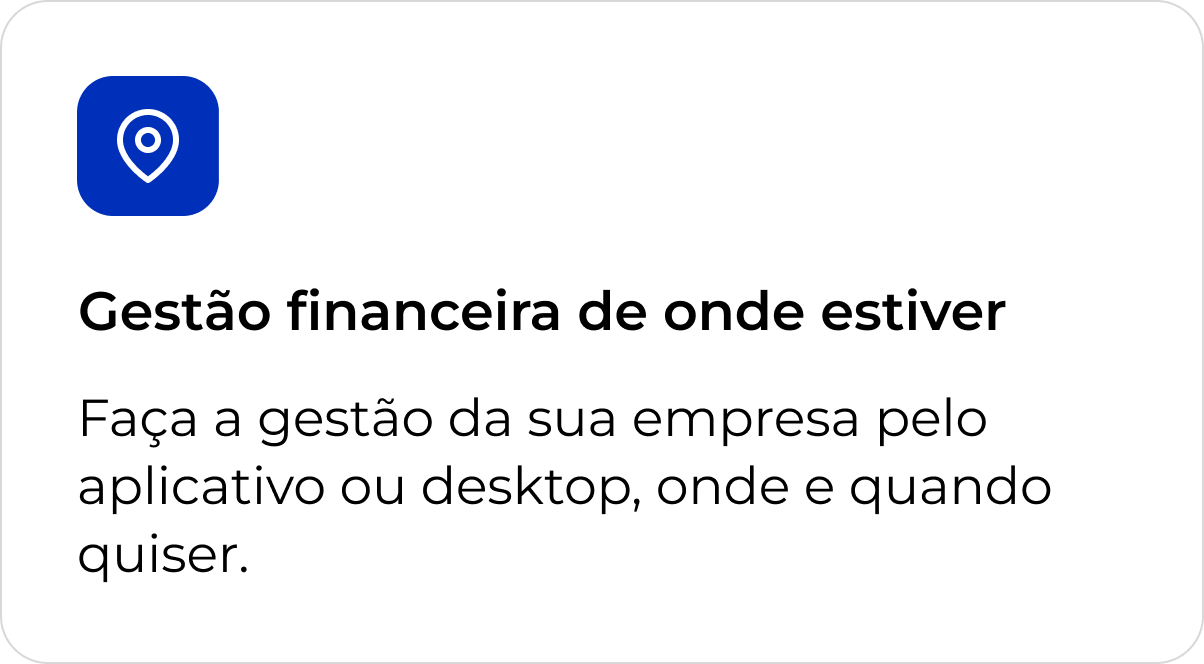 Gestão financeira de onde estiver. Faça a gestão da sua empresa pelo aplicativo ou desktop, onde e quando quiser.