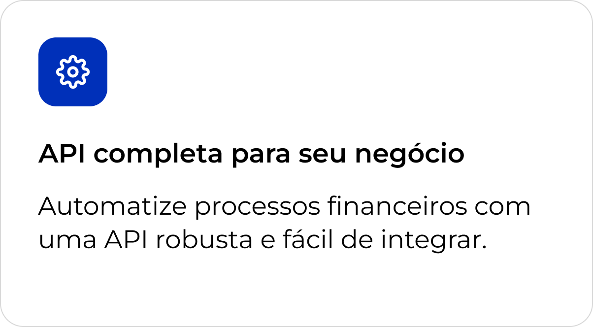 API completa para seu negócio. Automatize processos financeiros com uma API robusta e fácil de integrar.