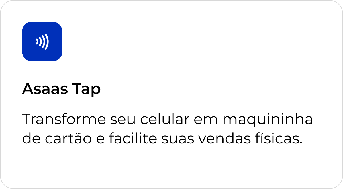 Asaas Tap. Transforme seu celular em maquininha de cartão e facilite suas vendas físicas.
