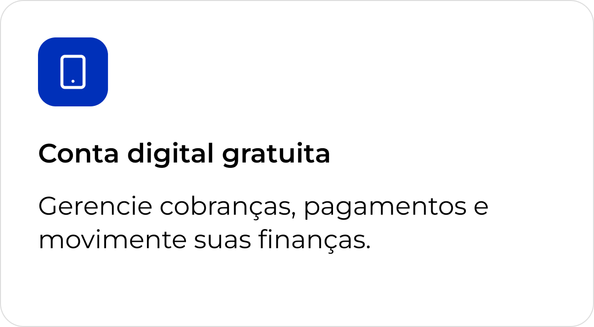 Conta digital gratuita. Gerencie cobranças, pagamentos e movimente suas finanças.