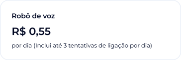 Robô de voz, R$ 0,55 por dia, inclui até 3 tentativas de ligação por dia