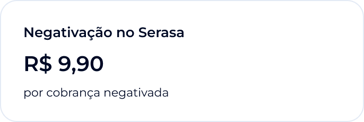 Negativação no Serasa, R$ 9,90 por cobrança negativada