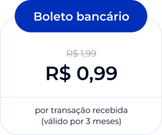 Boleto bancário: De R$ 1,99 por R$ 0,99 por transação recebida. Válido por 3 meses.